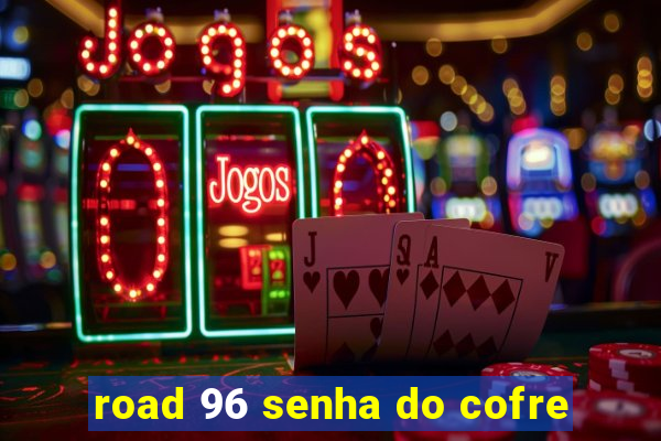 road 96 senha do cofre